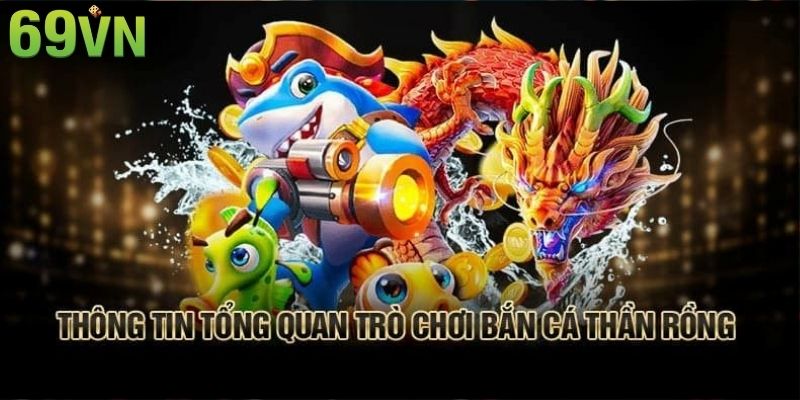 Tổng quan về game bắn cá Long Vương tại 69VN