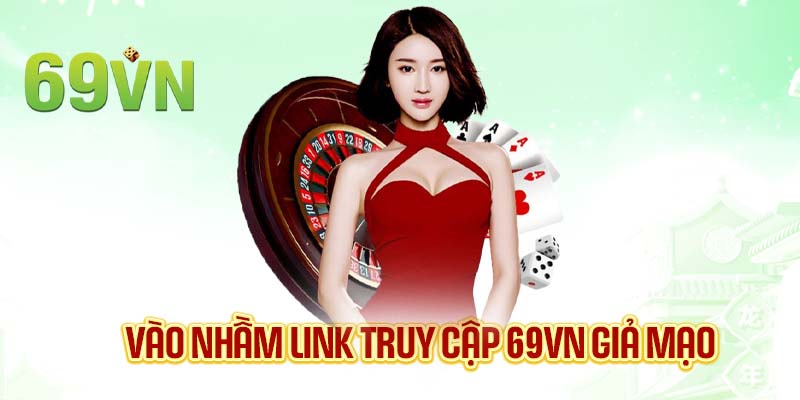 Vào nhầm link truy cập 69VN giả mạo gây hậu quả lớn