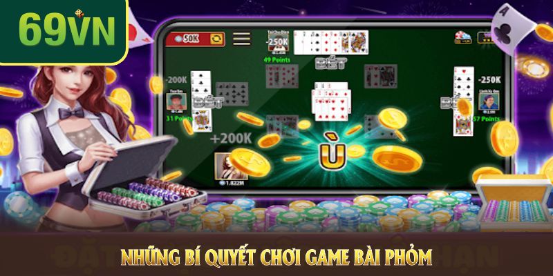 Bí quyết chơi game bài phỏm dễ nhớ cho game thủ