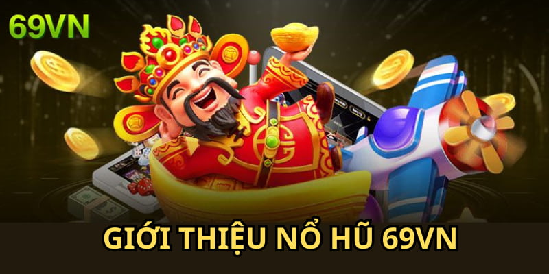 Nổ hũ 69VN là sảnh game cá cược online kiếm trăm triệu