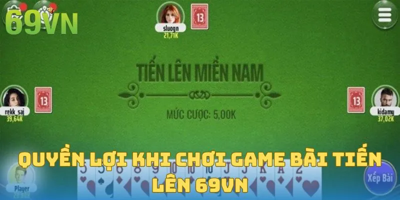 Quyền lợi khi chơi game bài tiến lên 69VN