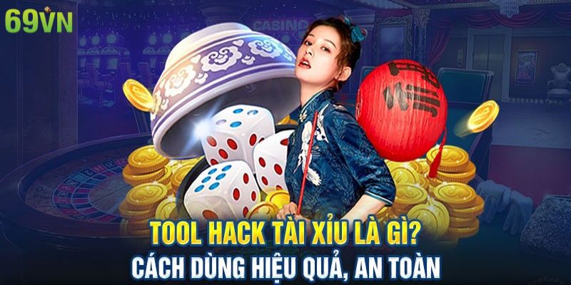 Tool Hack Tài Xỉu – Công Cụ Hỗ Trợ Giúp Thắng Lớn tại 69VN